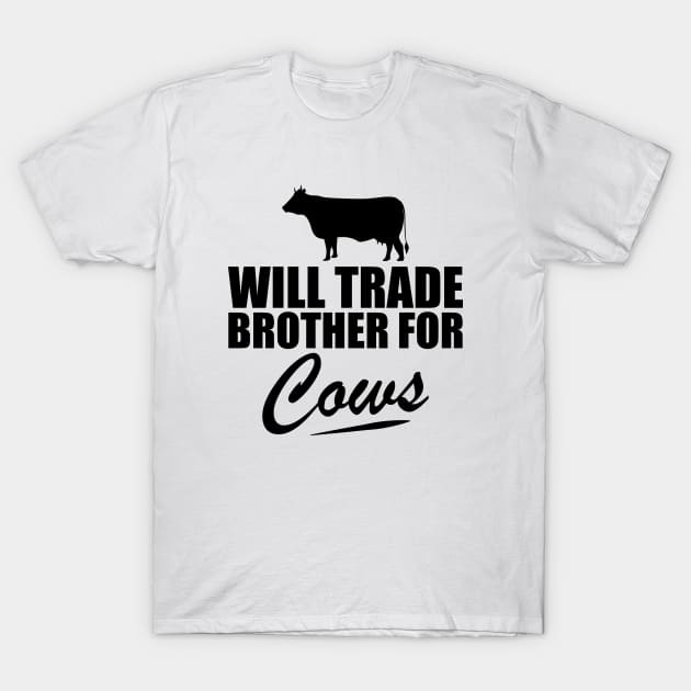 Cow - Will trade brother for cows T-Shirt by KC Happy Shop